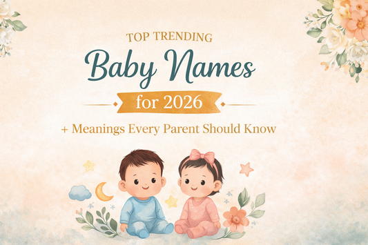 Top Trending Baby Names for 2026 + Meanings Every Parent Should Know